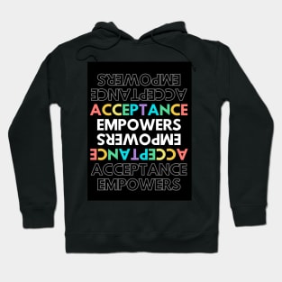 ACCEPTANCE EMPOWERS Hoodie